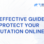 An Effective Guide to Protect Your Reputation Online