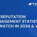 Key Reputation Management Statistics to Watch in 2024 & Why