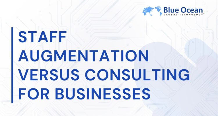 Staff Augmentation Versus Consulting For Businesses