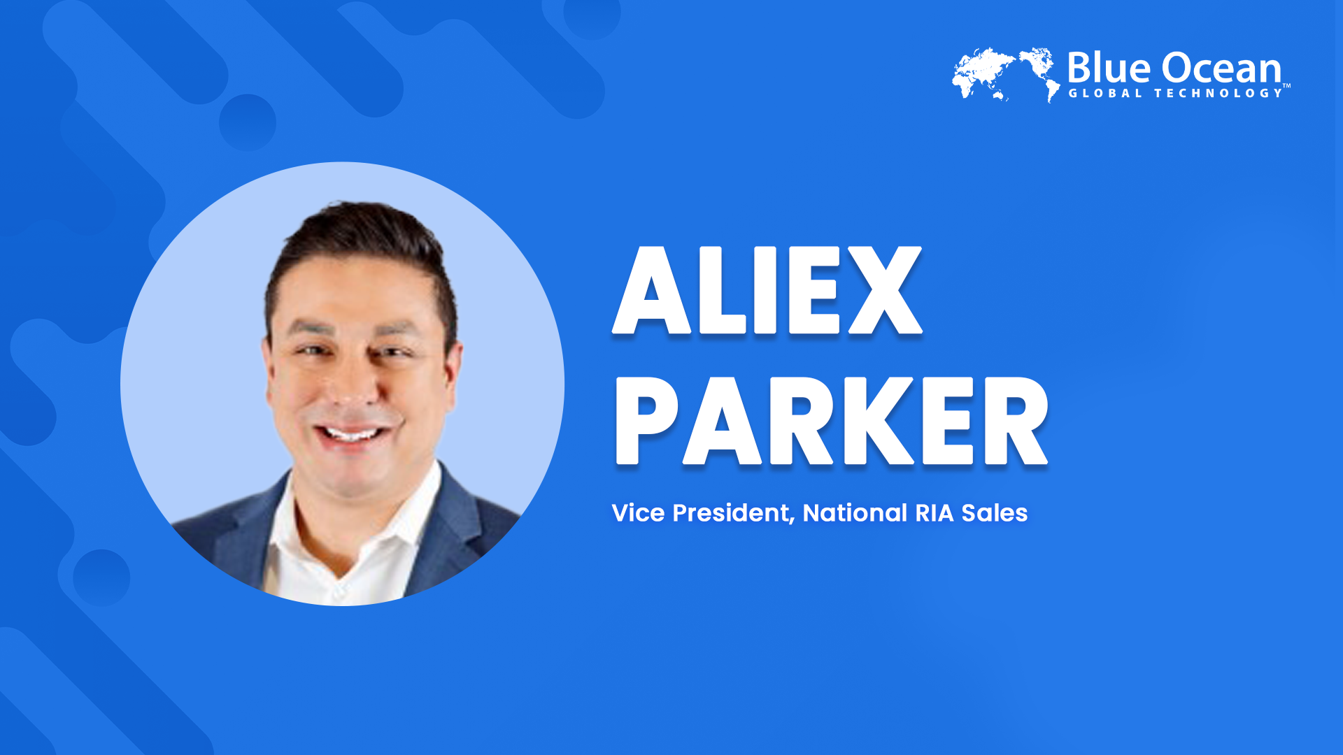 Blue Ocean Global Technology Interviews Aliex Parker | Vice President of National RIA Sales