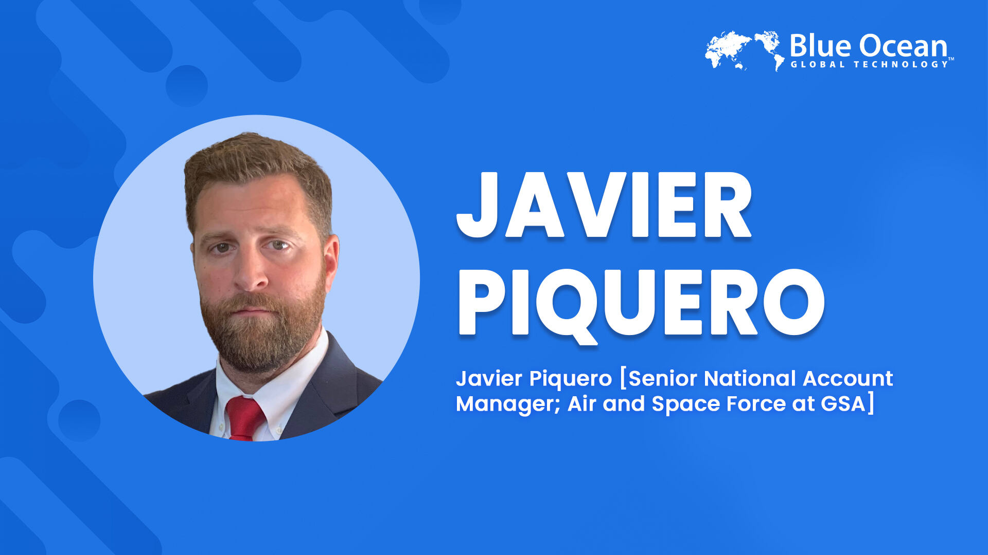 Blue Ocean Global Technology Interviews Javier Piquero | Senior National Account Manager; Air and Space Force at GSA