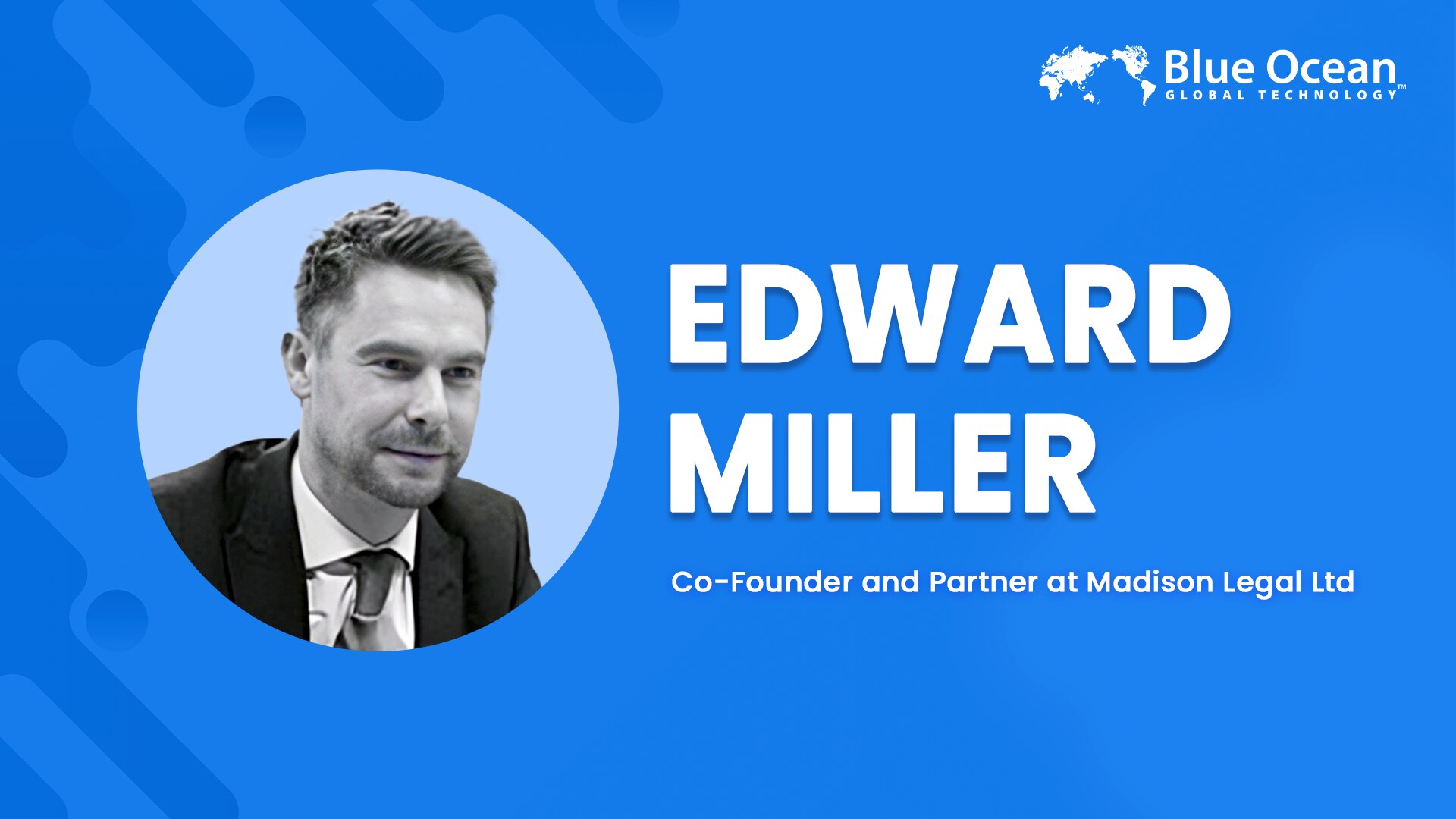 Blue Ocean Global Technology Interviews Edward Miller | Co-Founder and Partner at Madison Legal Ltd