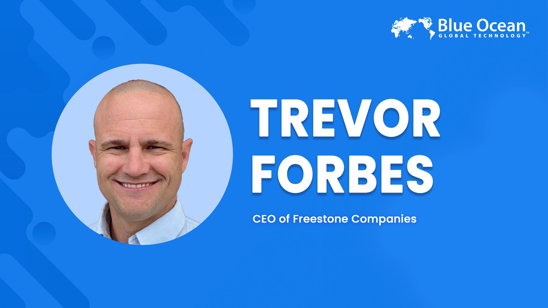 Blue Ocean Global Technology Interviews Trevor Forbes | CEO of Freestone Companies