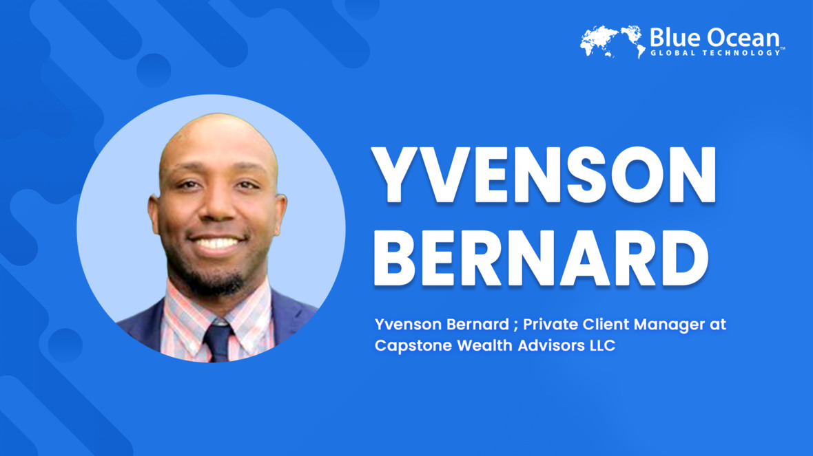 Blue Ocean Global Technology Interviews Yvenson Bernard | Private Client Manager at Capstone Wealth Advisors LLC