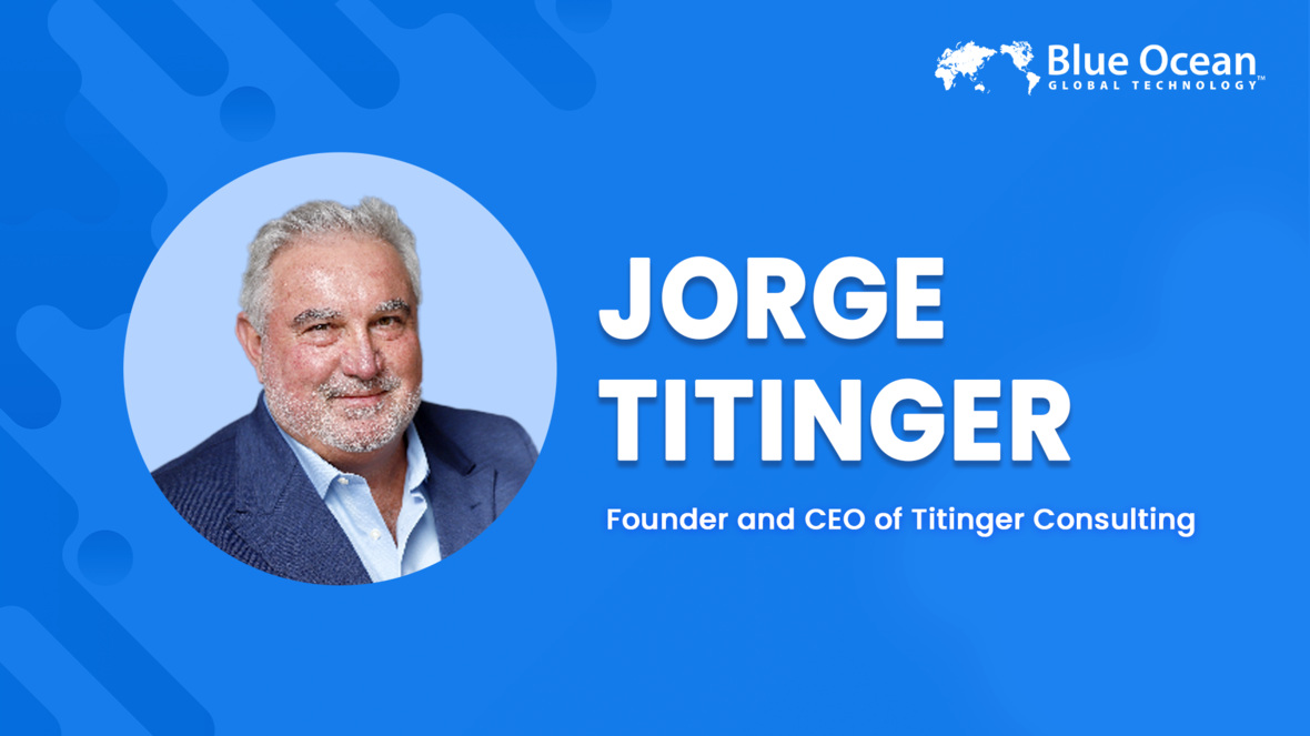 Blue Ocean Global Technology Interviews Jorge Titinger | Founder and CEO of Titinger Consulting