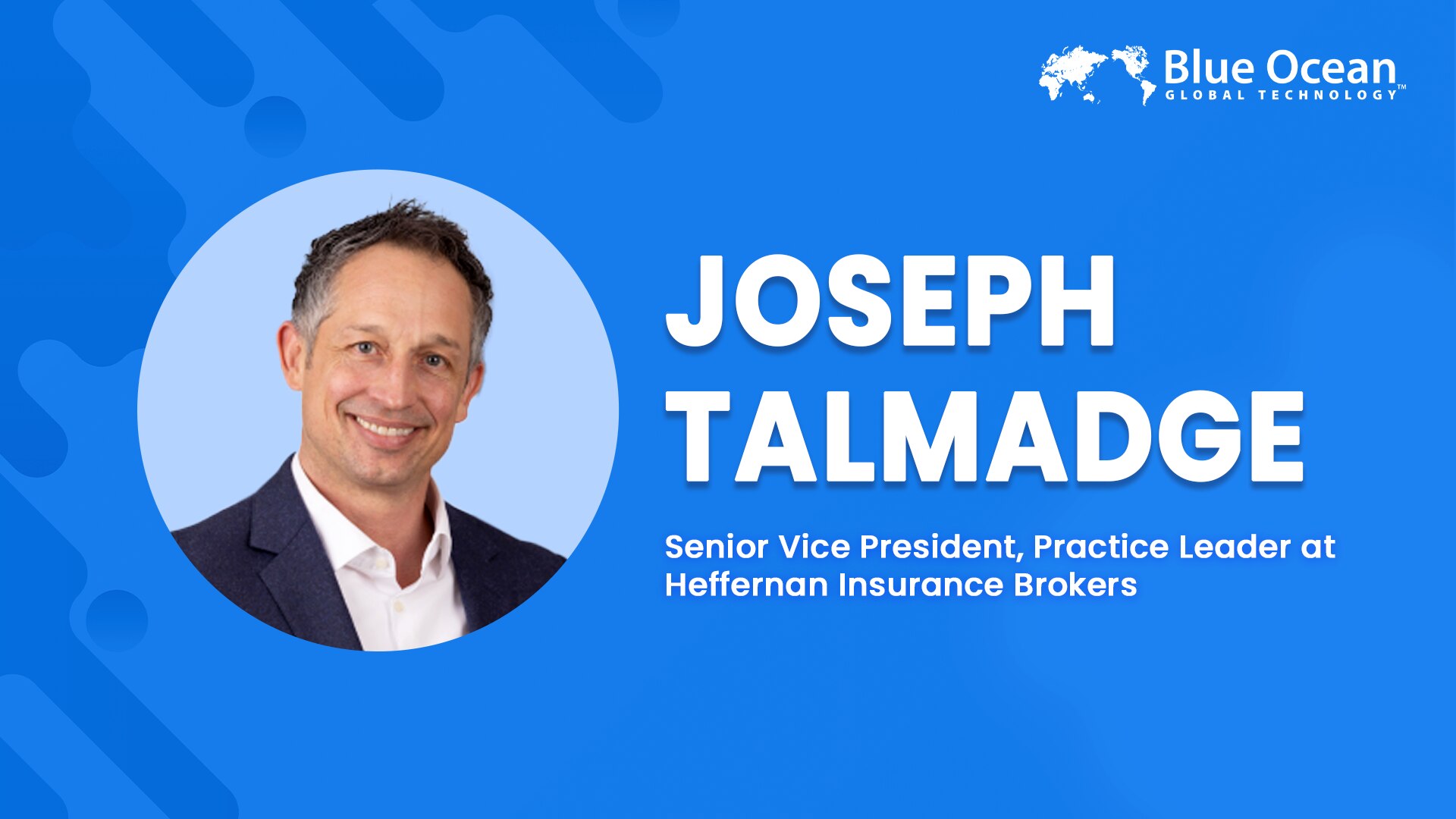 Blue Ocean Global Technology Interviews Joseph Talmadge | Senior Vice President, Practice Leader at Heffernan Insurance Brokers