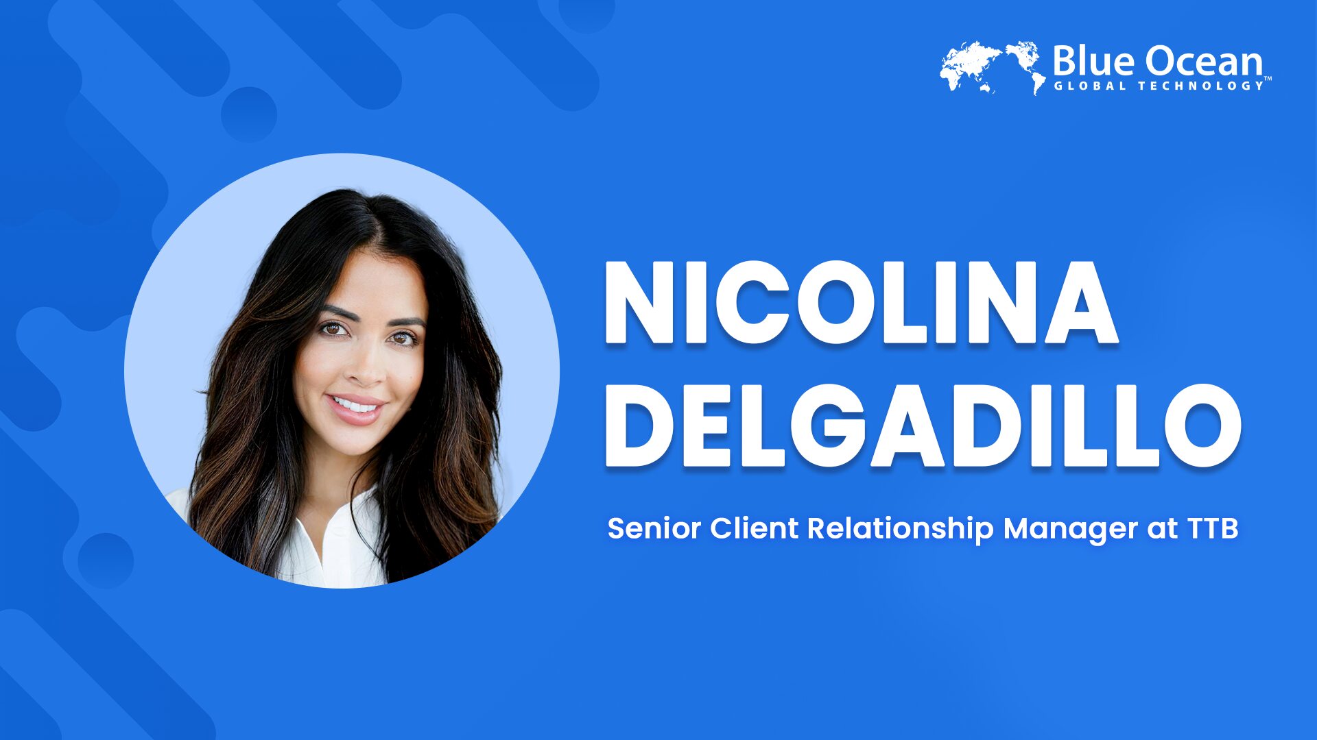 Blue Ocean Global Technology Interviews Nicolina Delgadillo | Senior Client Relationship Manager at TTB